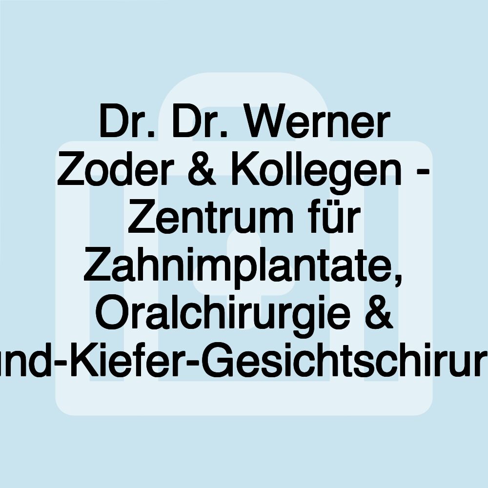 Dr. Dr. Werner Zoder & Kollegen - Zentrum für Zahnimplantate, Oralchirurgie & Mund-Kiefer-Gesichtschirurgie