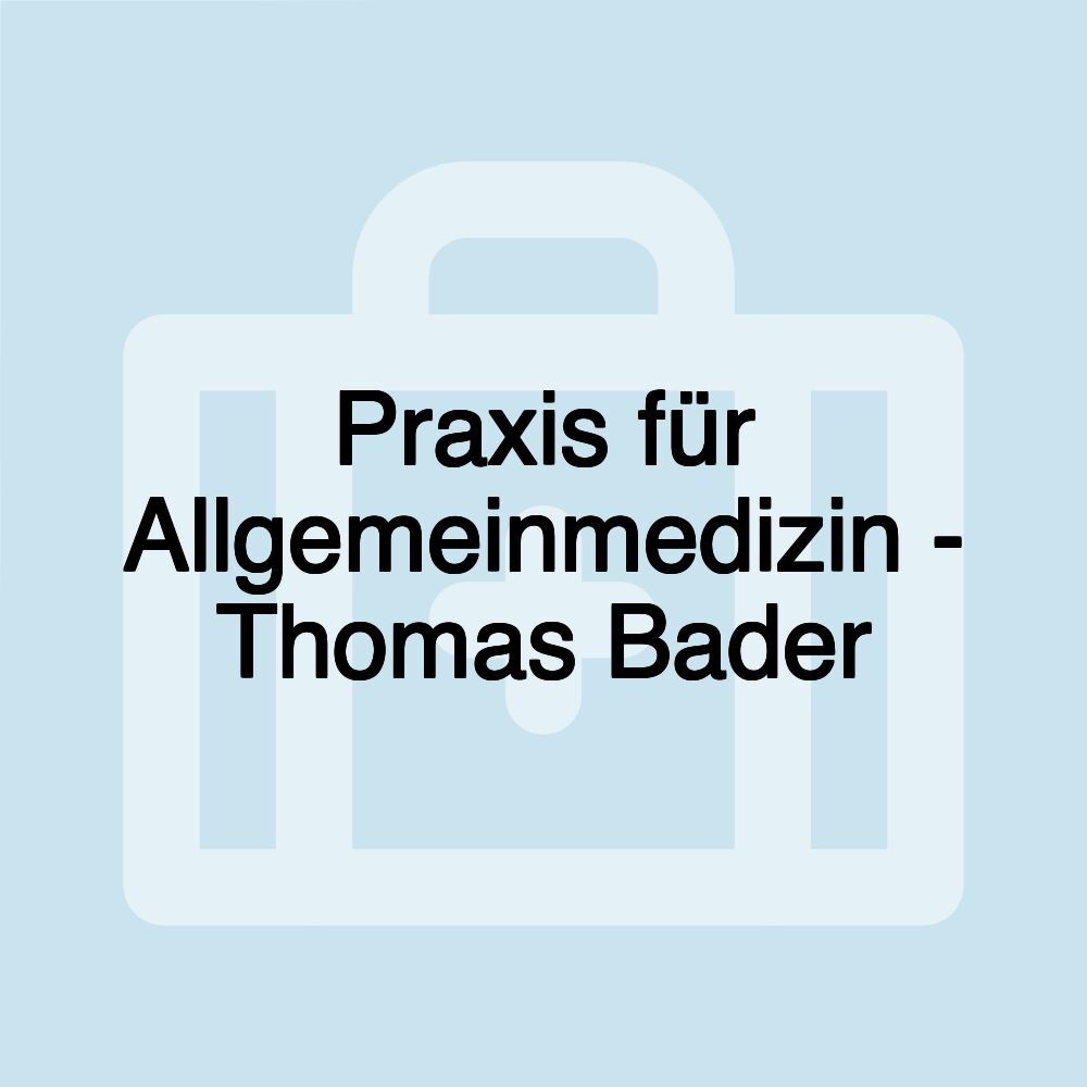 Praxis für Allgemeinmedizin - Thomas Bader