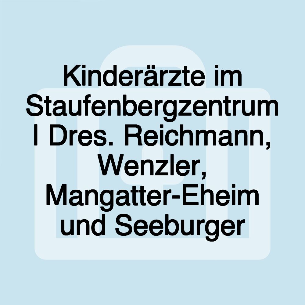 Kinderärzte im Staufenbergzentrum | Dres. Reichmann, Wenzler, Mangatter-Eheim und Seeburger