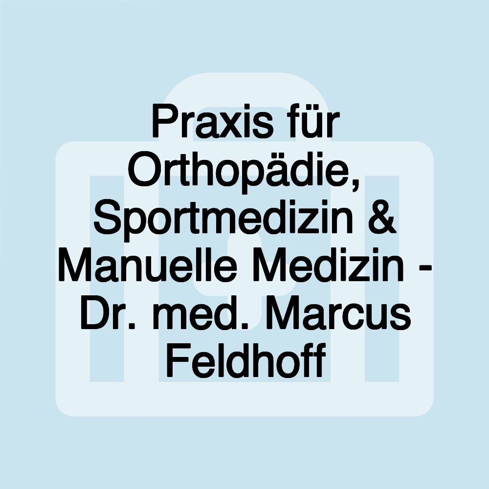 Praxis für Orthopädie, Sportmedizin & Manuelle Medizin - Dr. med. Marcus Feldhoff