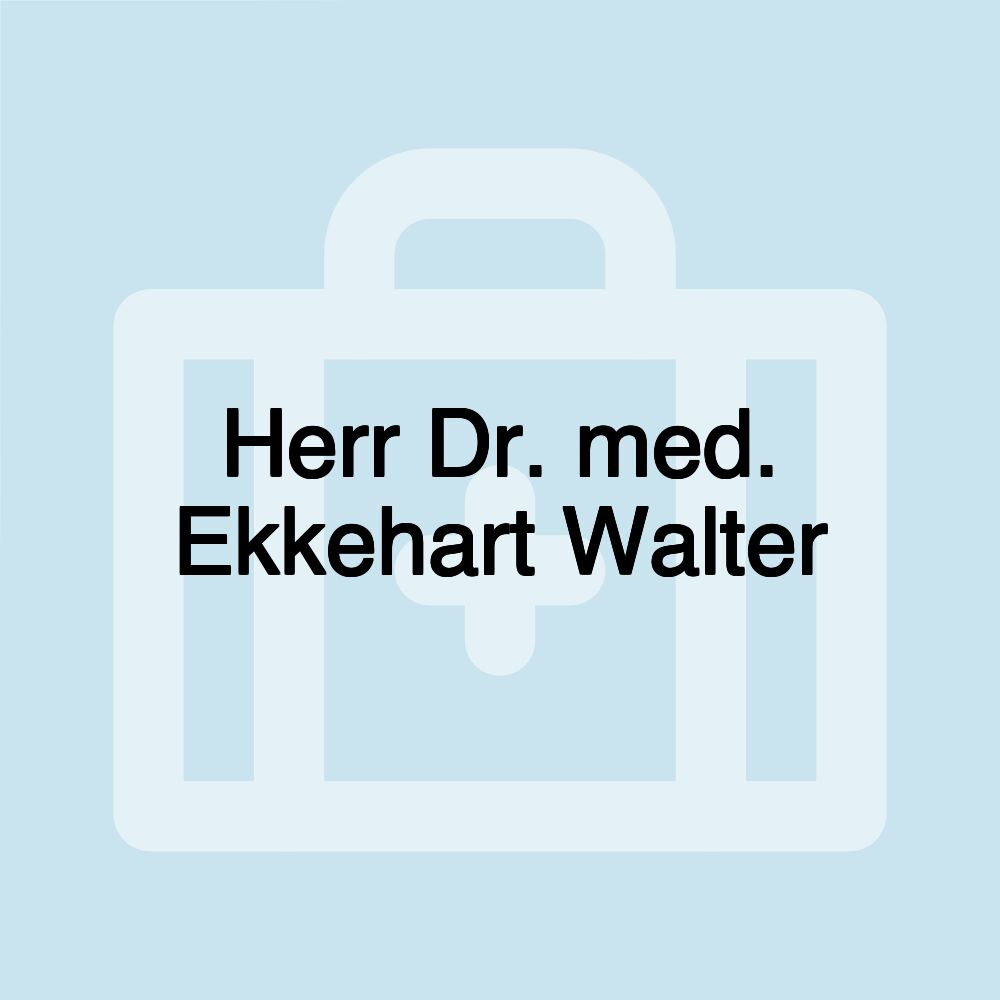 Herr Dr. med. Ekkehart Walter