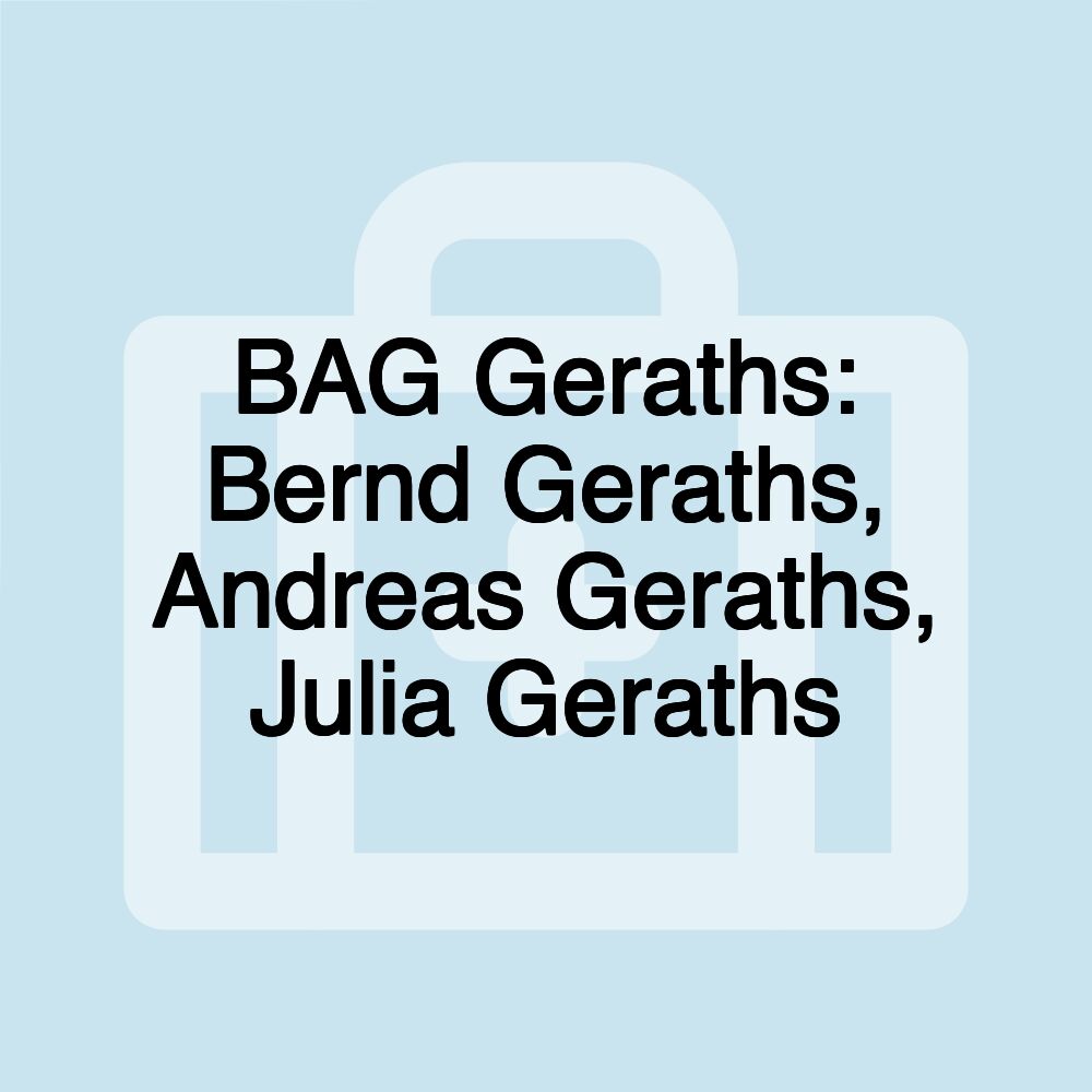 BAG Geraths: Bernd Geraths, Andreas Geraths, Julia Geraths