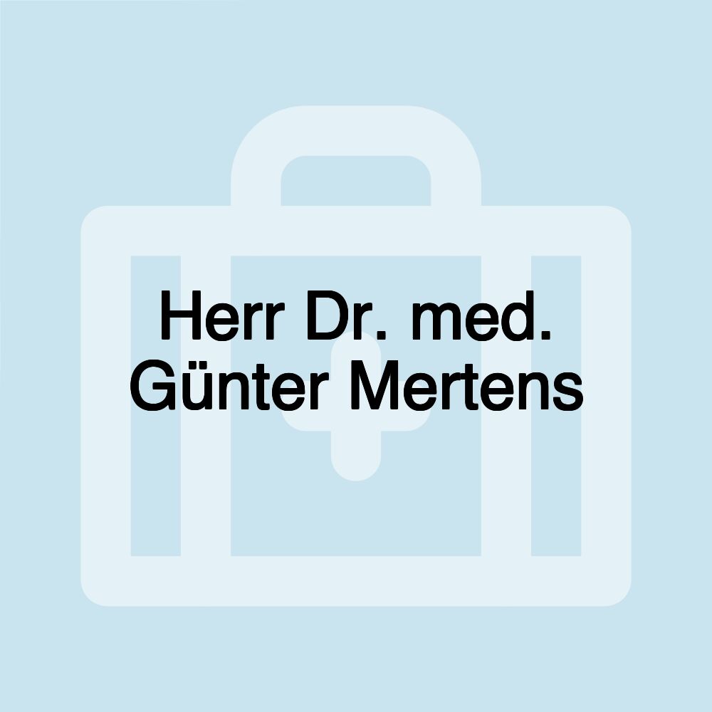 Herr Dr. med. Günter Mertens