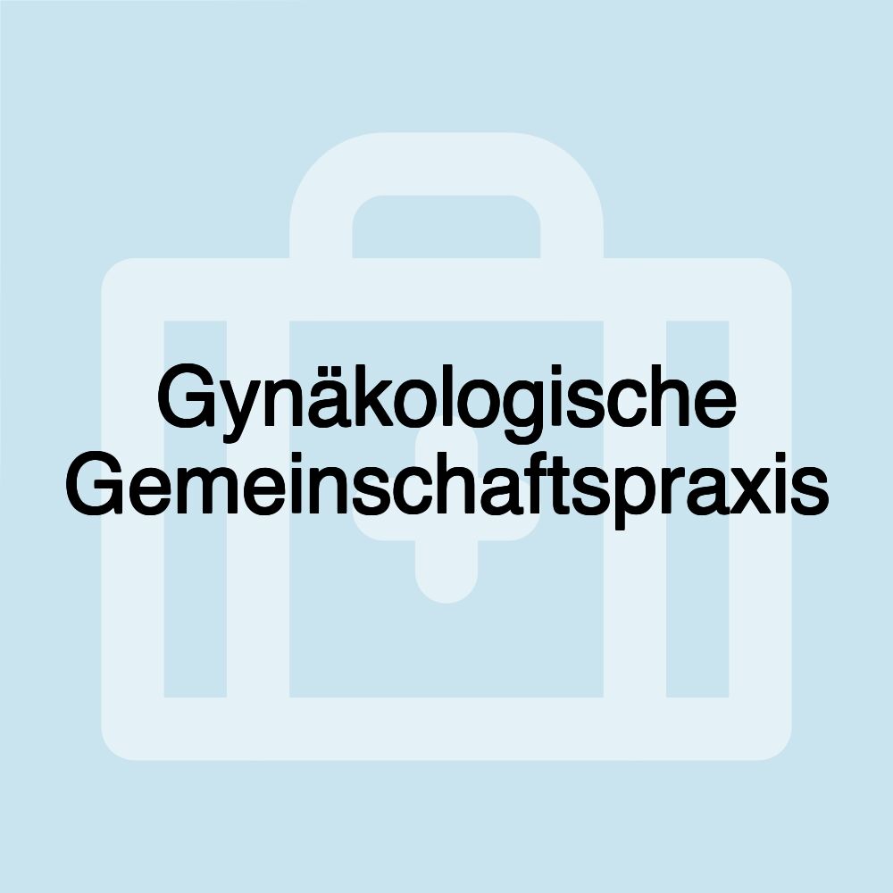 Gynäkologische Gemeinschaftspraxis