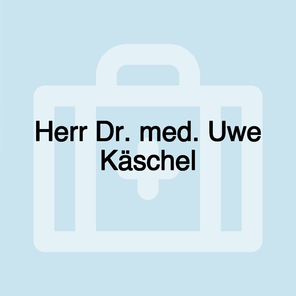 Herr Dr. med. Uwe Käschel