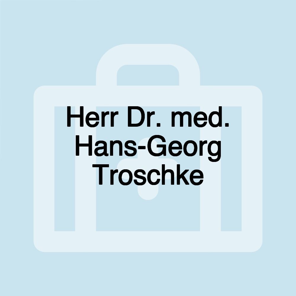 Herr Dr. med. Hans-Georg Troschke