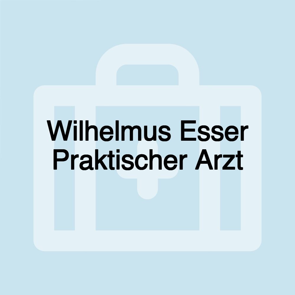 Wilhelmus Esser Praktischer Arzt