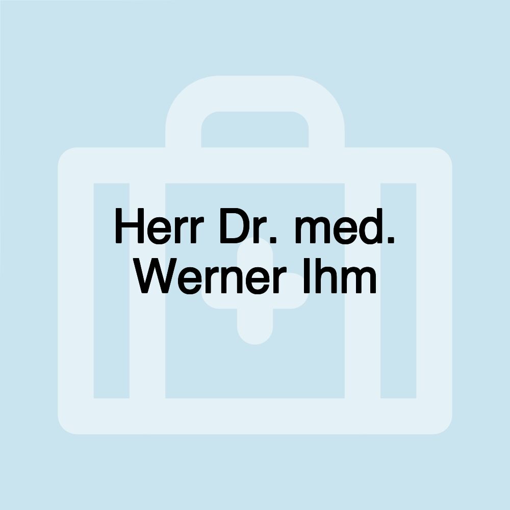 Herr Dr. med. Werner Ihm