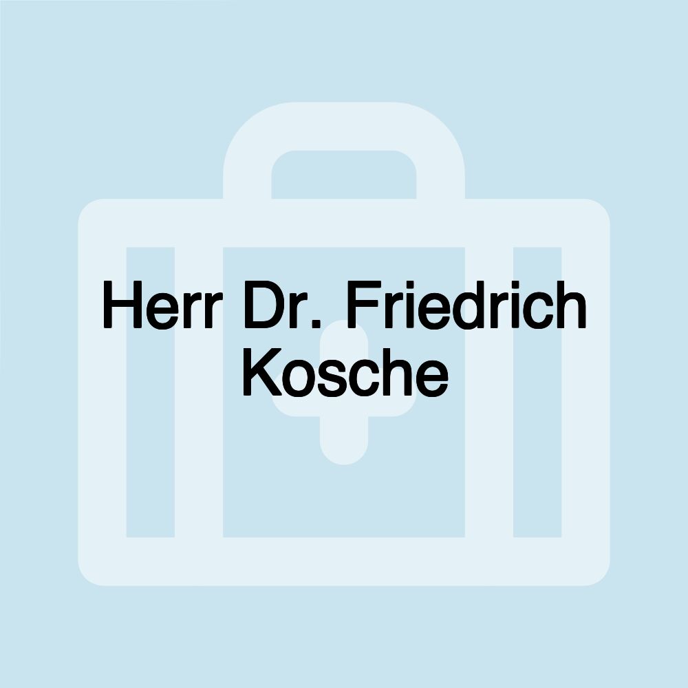 Herr Dr. Friedrich Kosche