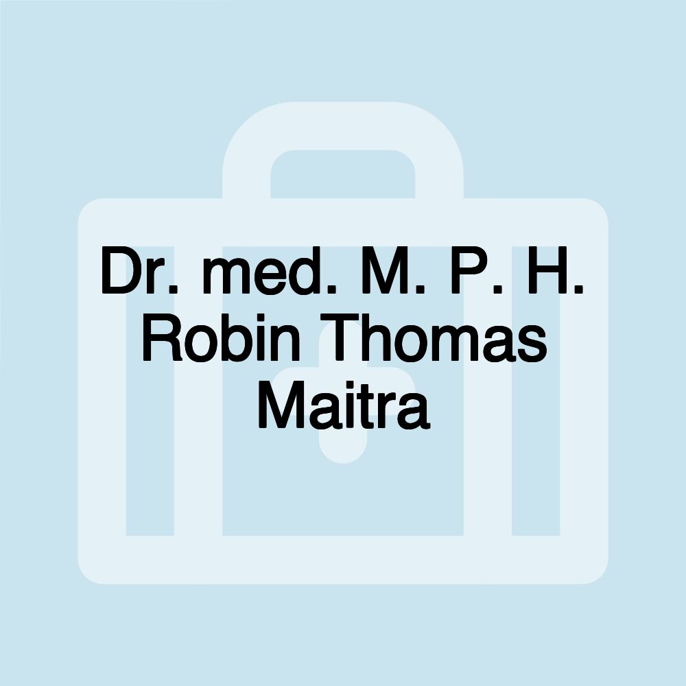 Dr. med. M. P. H. Robin Thomas Maitra