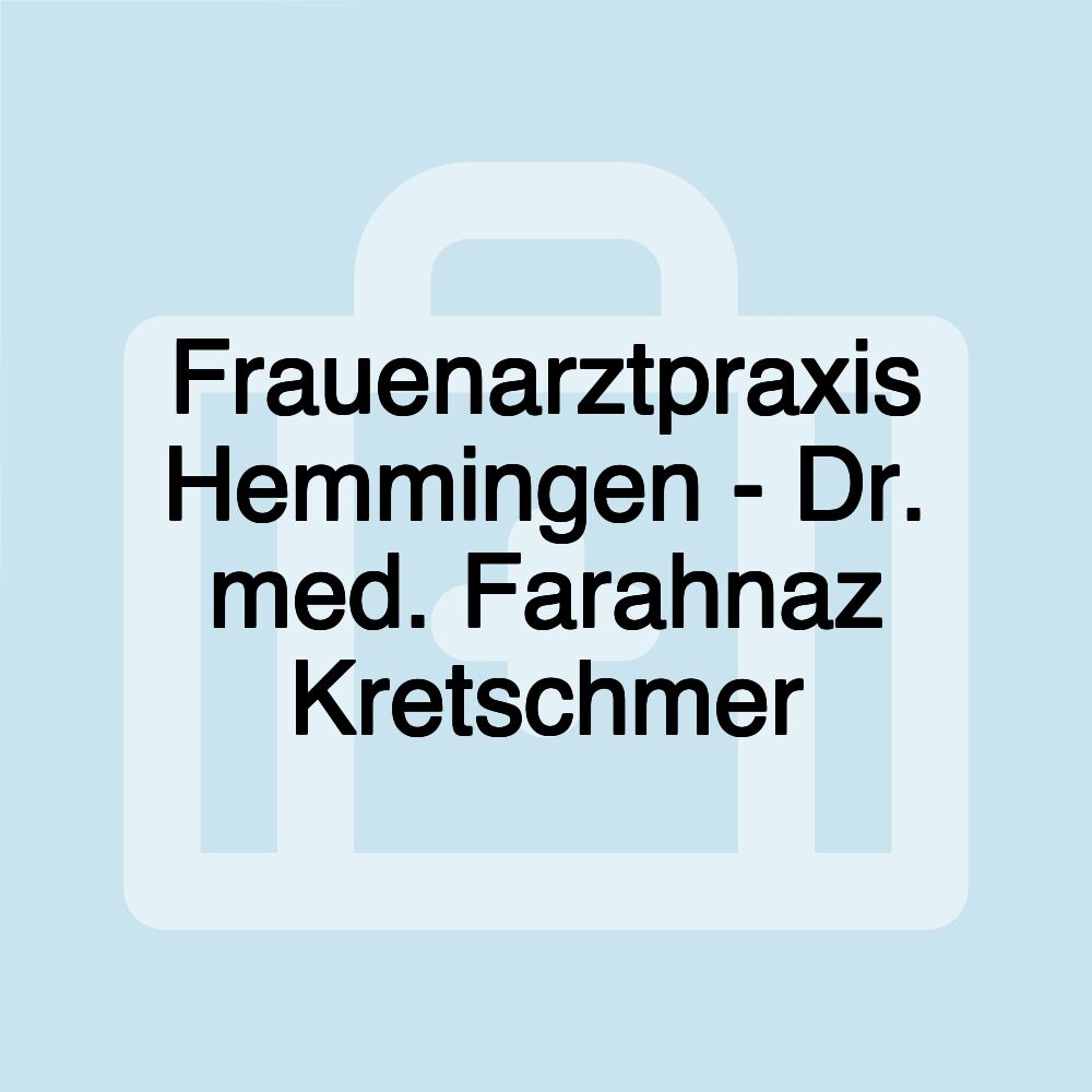 Frauenarztpraxis Hemmingen - Dr. med. Farahnaz Kretschmer