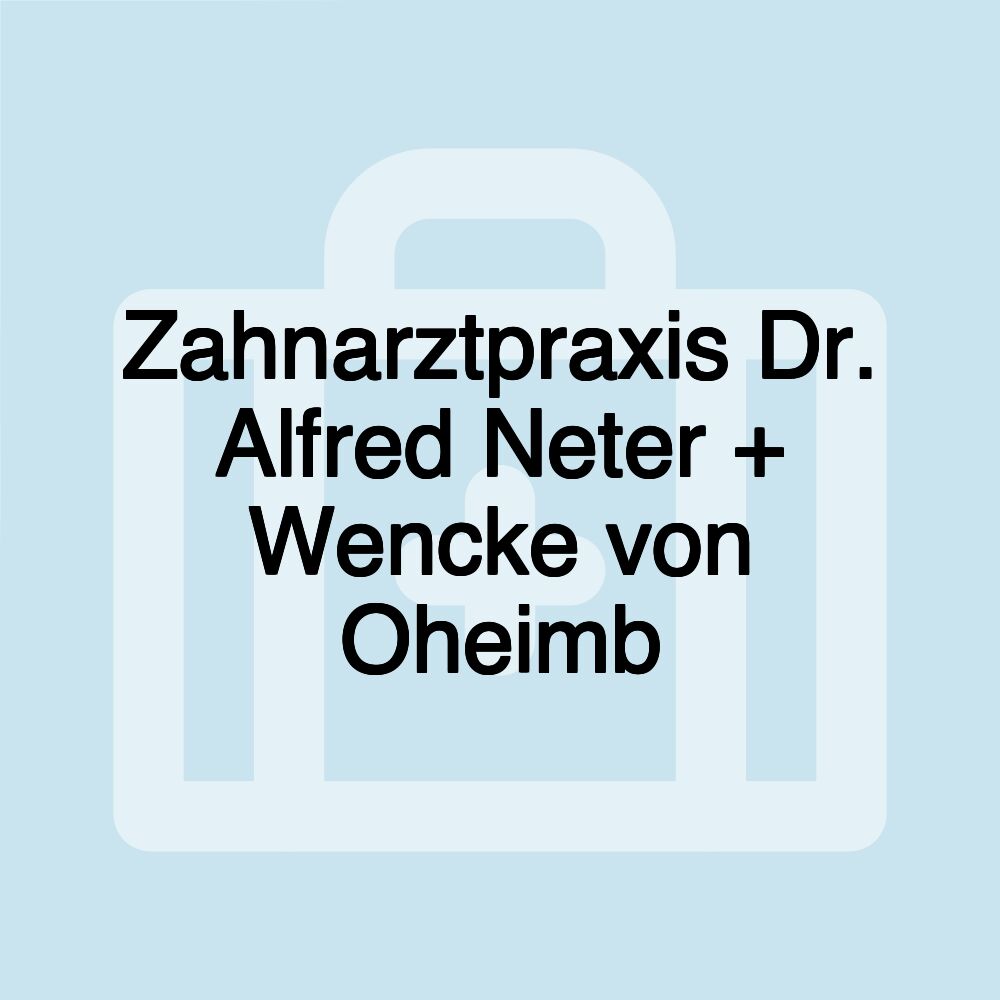 Zahnarztpraxis Dr. Alfred Neter + Wencke von Oheimb