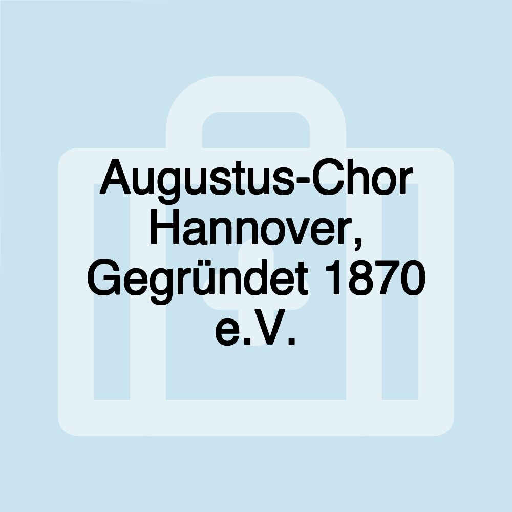 Augustus-Chor Hannover, Gegründet 1870 e.V.