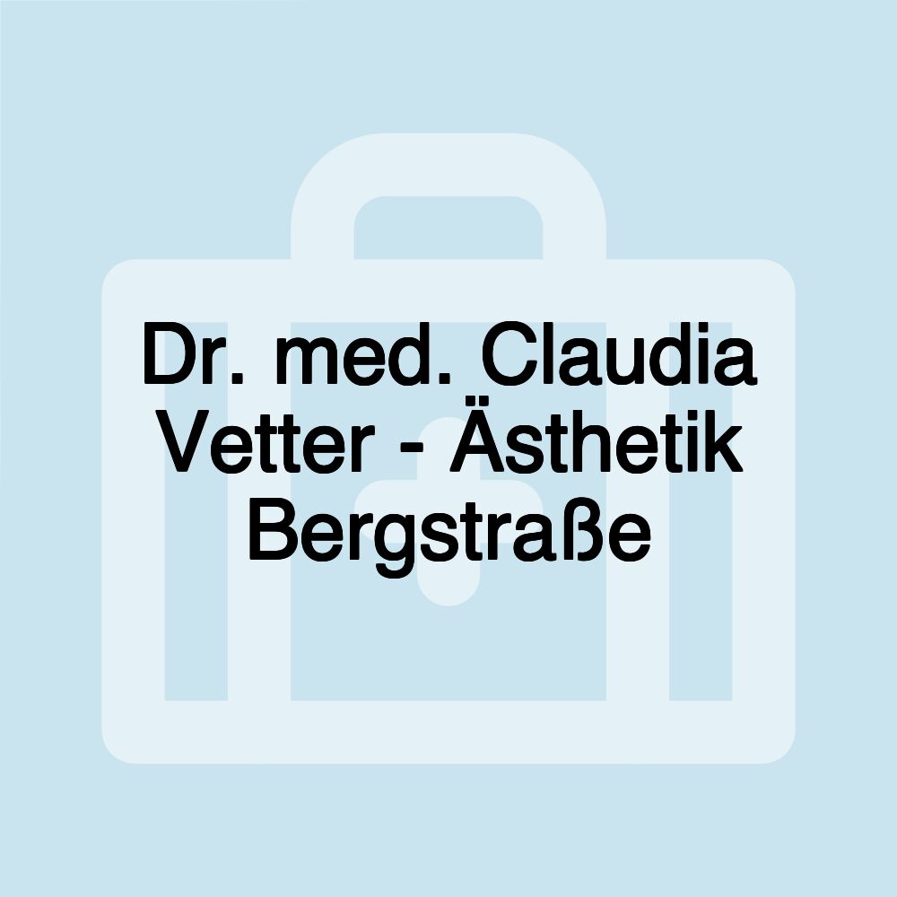 Dr. med. Claudia Vetter - Ästhetik Bergstraße