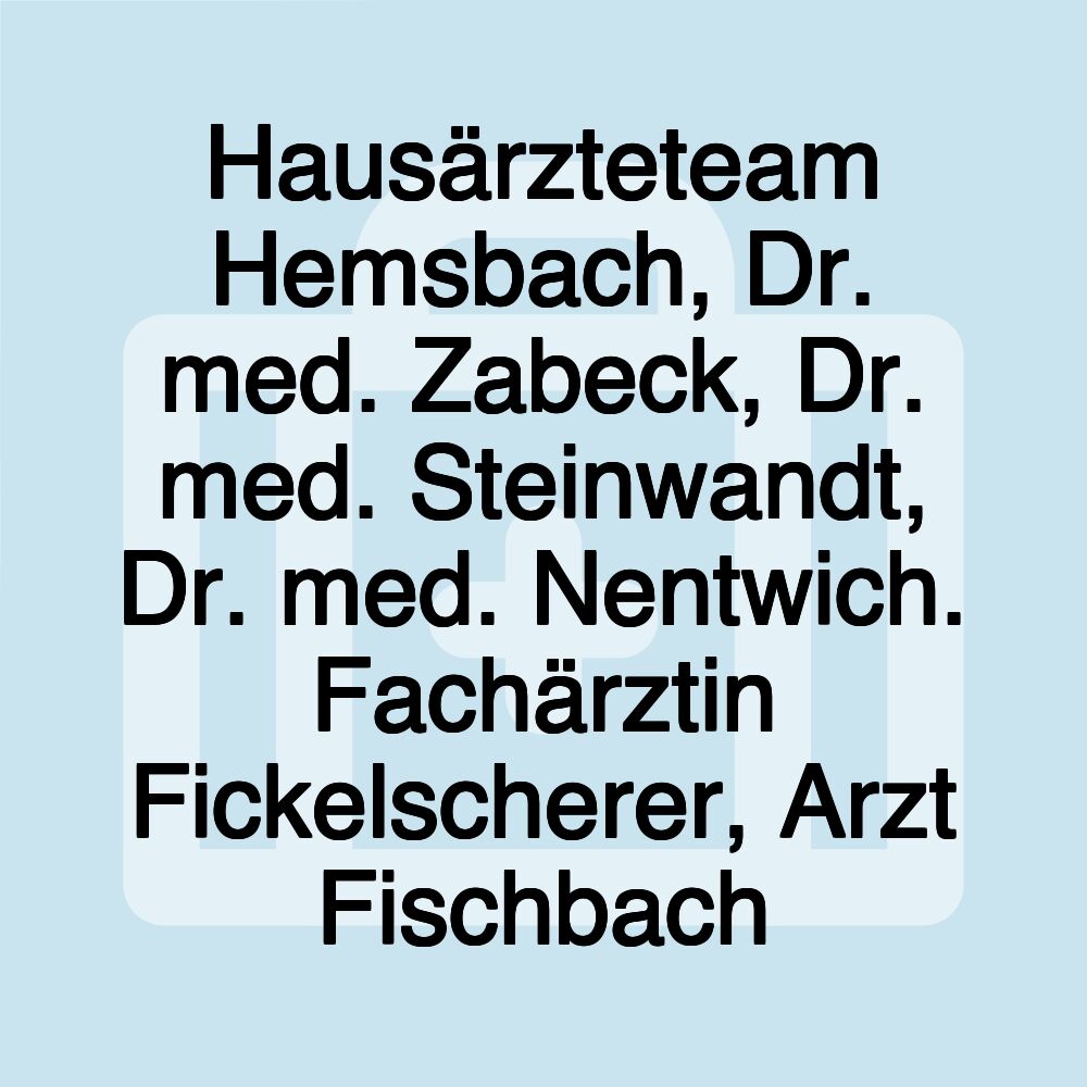 Hausärzteteam Hemsbach, Dr. med. Zabeck, Dr. med. Steinwandt, Dr. med. Nentwich. Fachärztin Fickelscherer, Arzt Fischbach