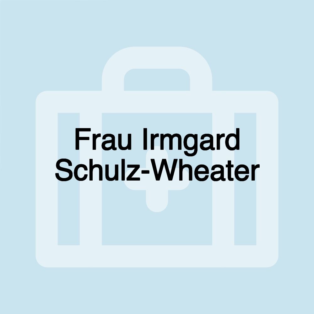 Frau Irmgard Schulz-Wheater