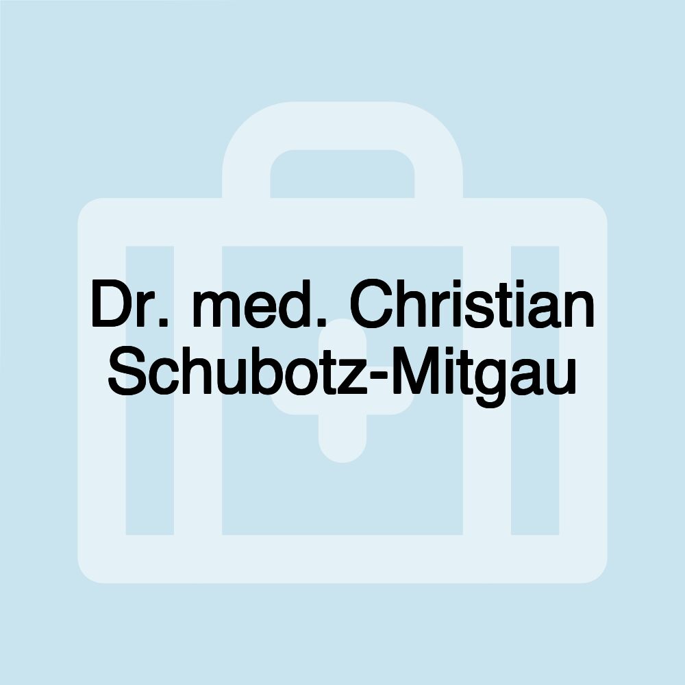 Dr. med. Christian Schubotz-Mitgau