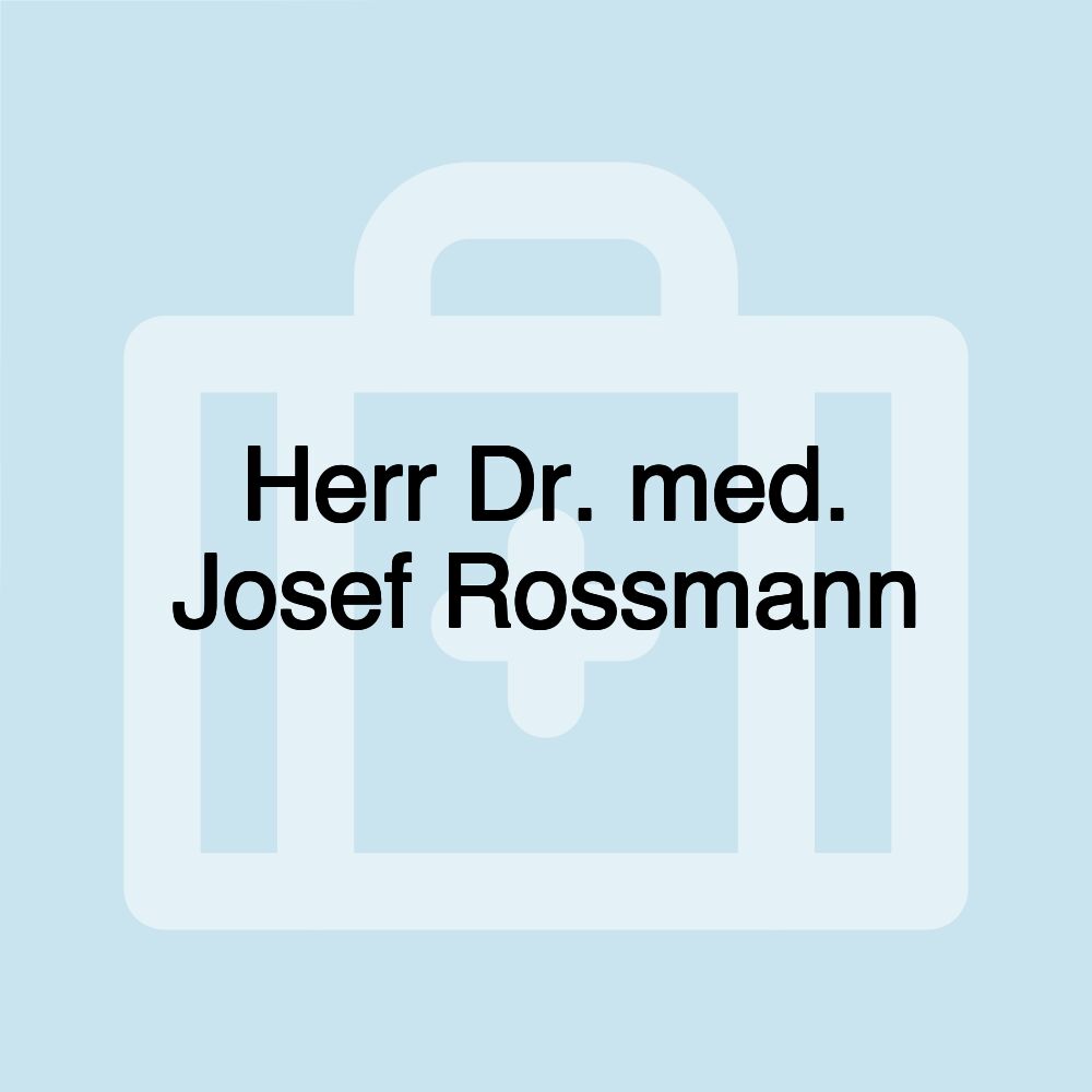 Herr Dr. med. Josef Rossmann