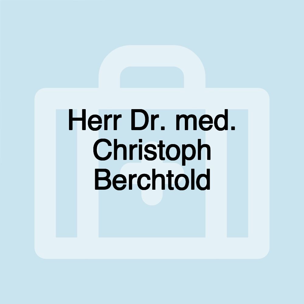 Herr Dr. med. Christoph Berchtold