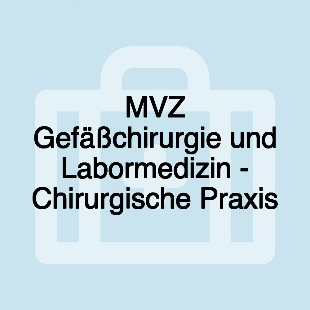 MVZ Gefäßchirurgie und Labormedizin - Chirurgische Praxis