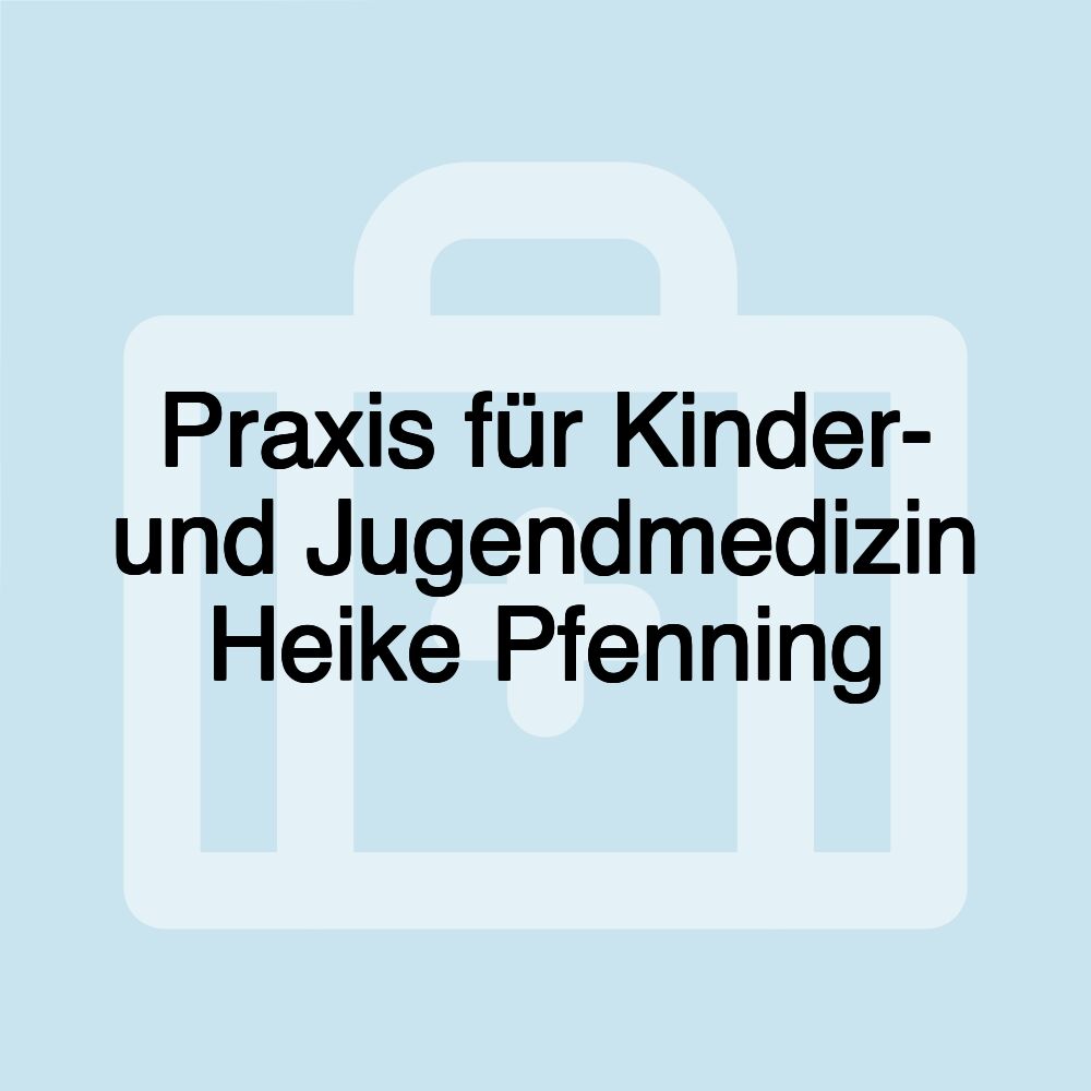 Praxis für Kinder- und Jugendmedizin Heike Pfenning