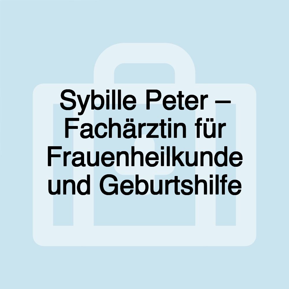 Sybille Peter – Fachärztin für Frauenheilkunde und Geburtshilfe