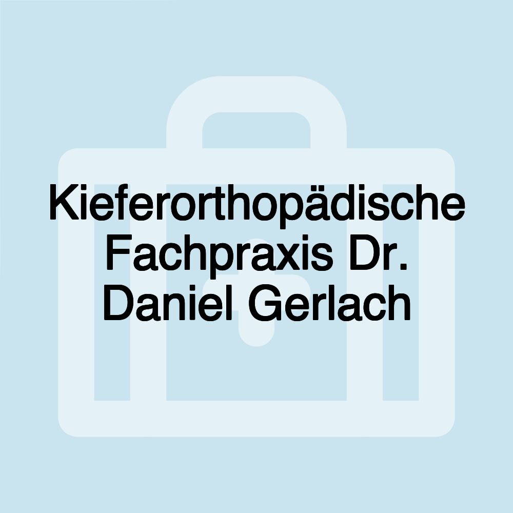 Kieferorthopädische Fachpraxis Dr. Daniel Gerlach