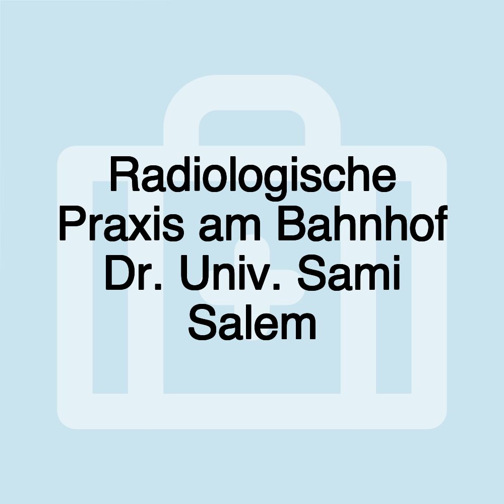 Radiologische Praxis am Bahnhof Dr. Univ. Sami Salem