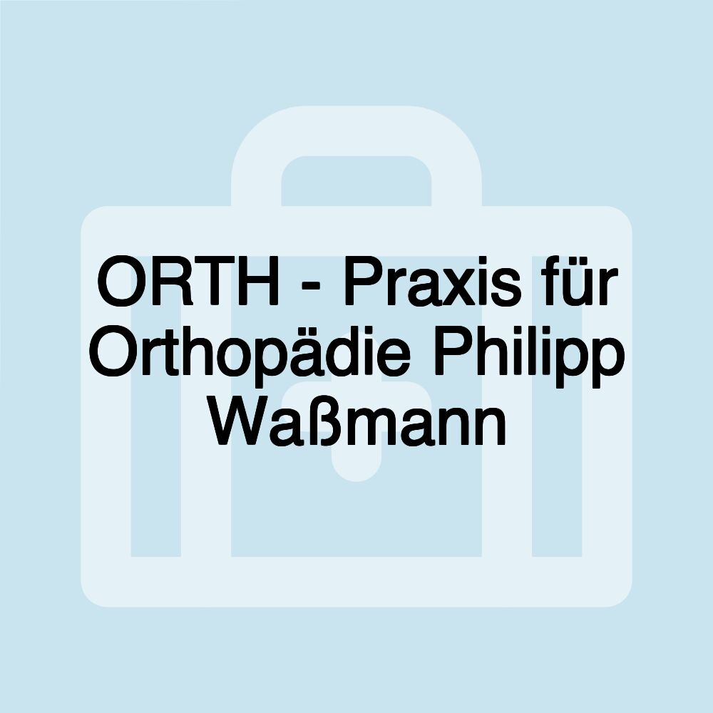 ORTH - Praxis für Orthopädie Philipp Waßmann