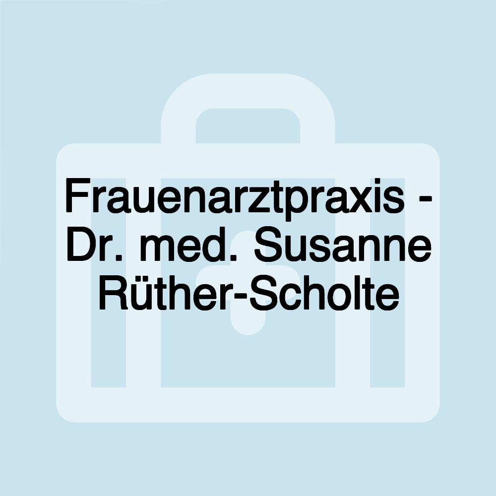 Frauenarztpraxis - Dr. med. Susanne Rüther-Scholte