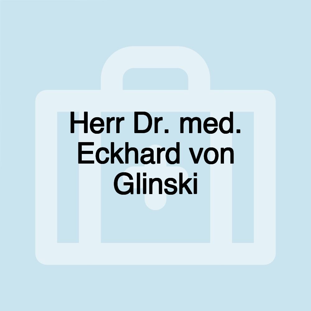 Herr Dr. med. Eckhard von Glinski