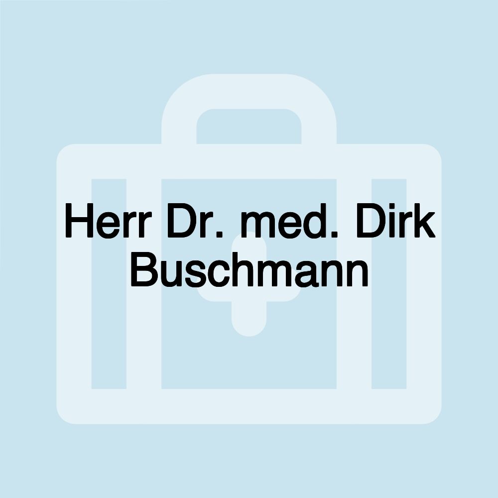 Herr Dr. med. Dirk Buschmann