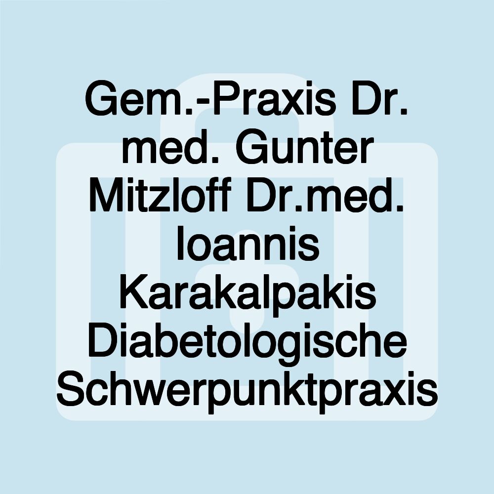 Gem.-Praxis Dr. med. Gunter Mitzloff Dr.med. Ioannis Karakalpakis Diabetologische Schwerpunktpraxis