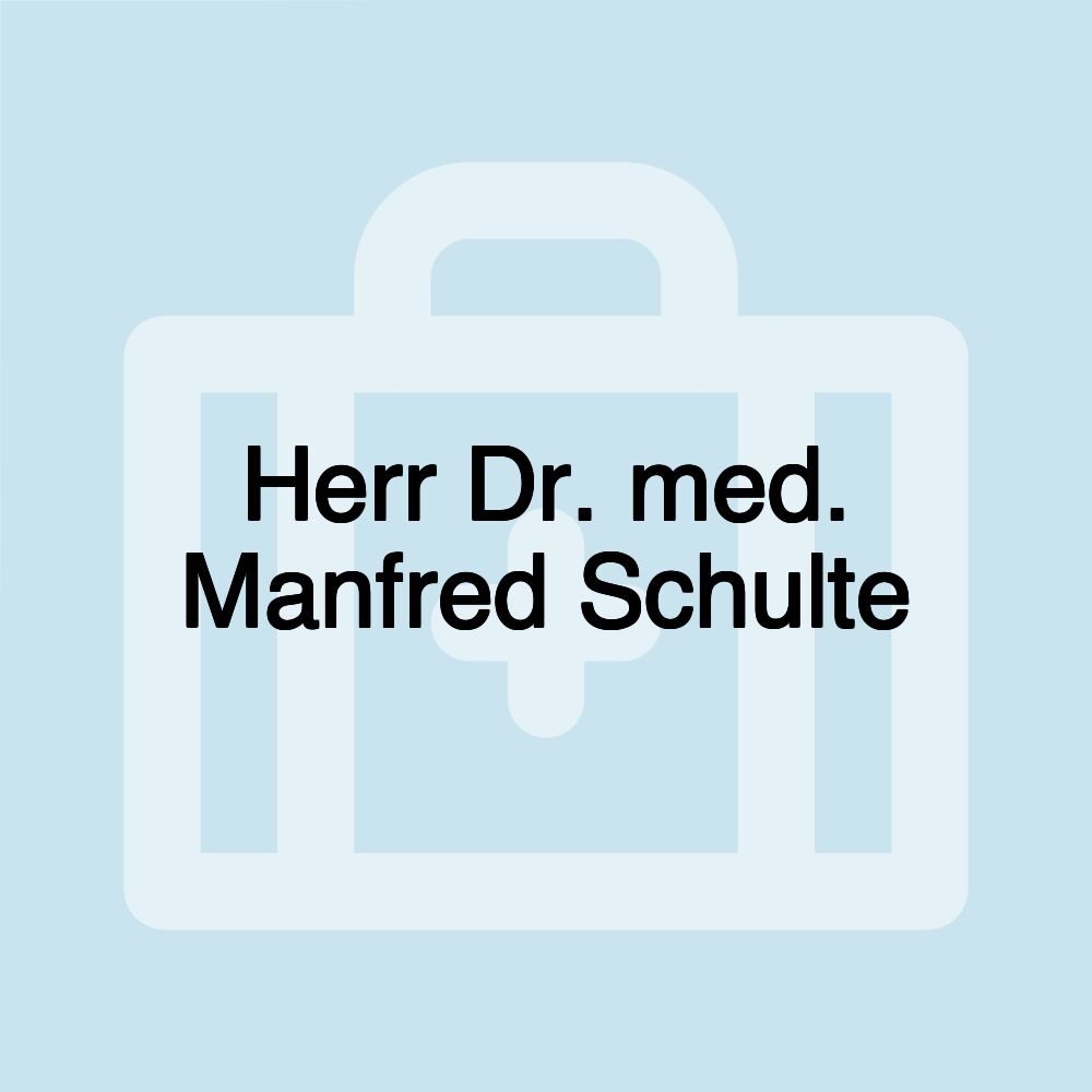 Herr Dr. med. Manfred Schulte