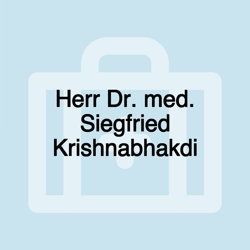 Herr Dr. med. Siegfried Krishnabhakdi