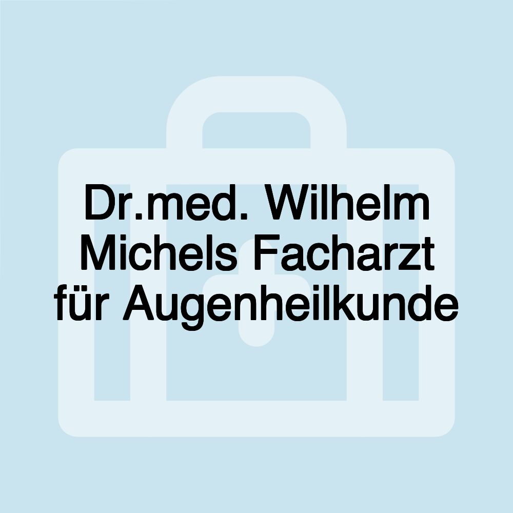 Dr.med. Wilhelm Michels Facharzt für Augenheilkunde