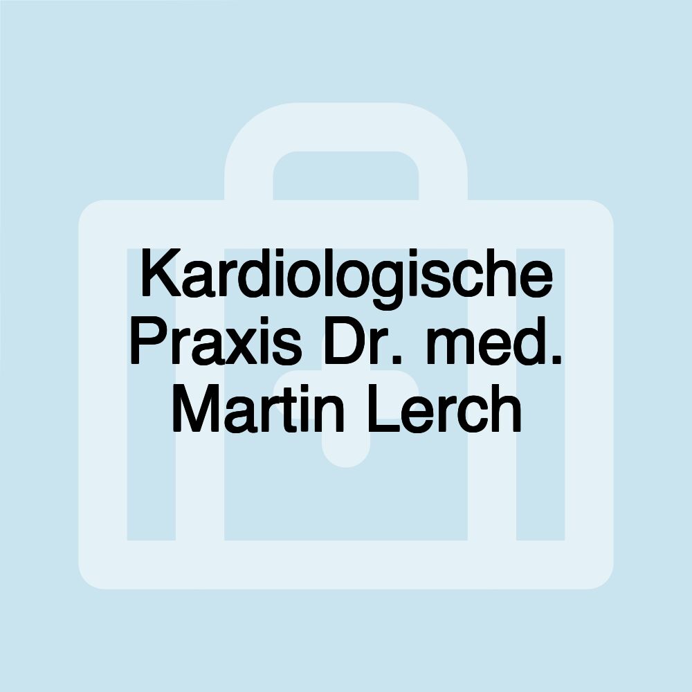 Kardiologische Praxis Dr. med. Martin Lerch