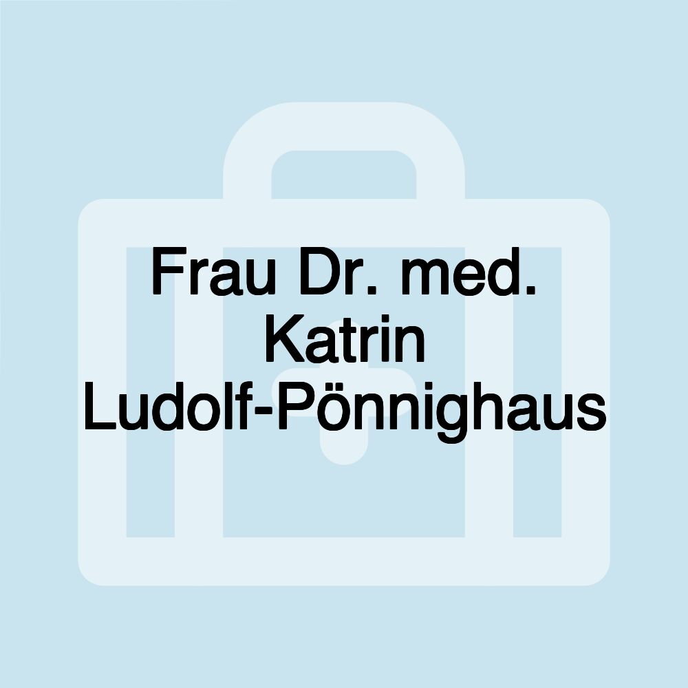 Frau Dr. med. Katrin Ludolf-Pönnighaus