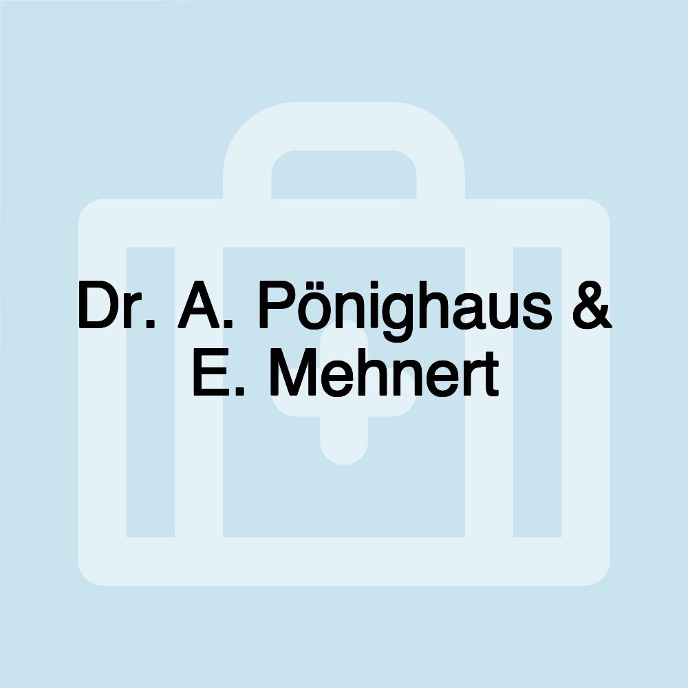 Dr. A. Pönighaus & E. Mehnert