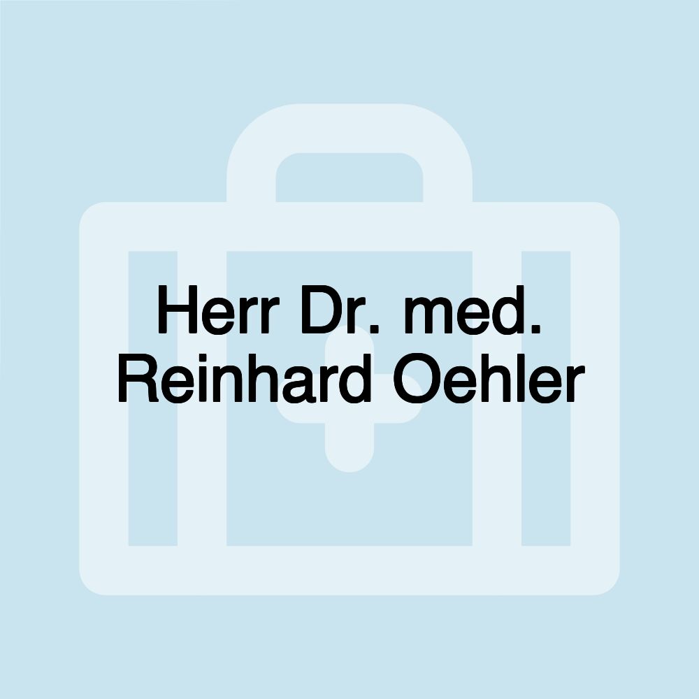 Herr Dr. med. Reinhard Oehler