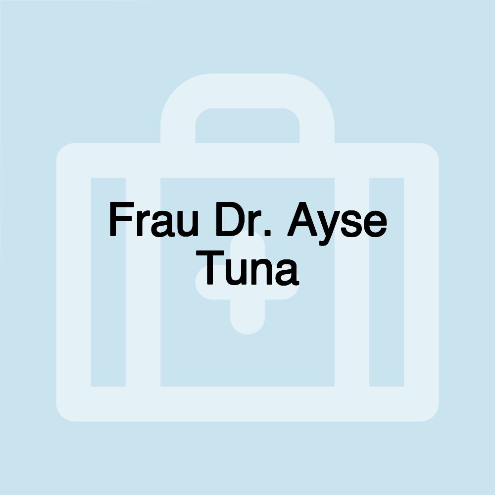 Frau Dr. Ayse Tuna