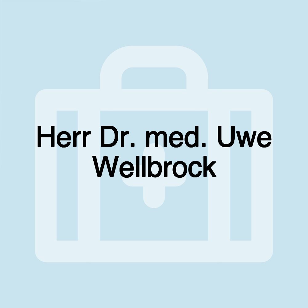 Herr Dr. med. Uwe Wellbrock