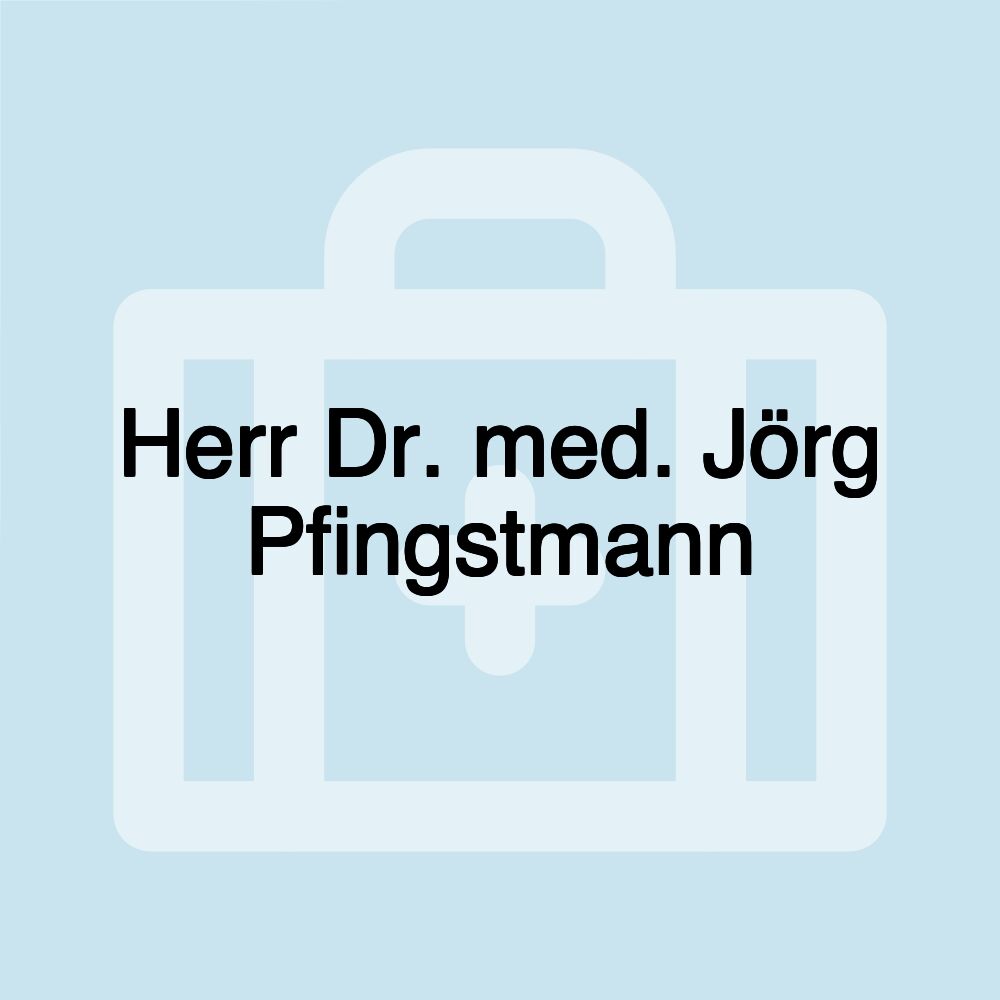 Herr Dr. med. Jörg Pfingstmann