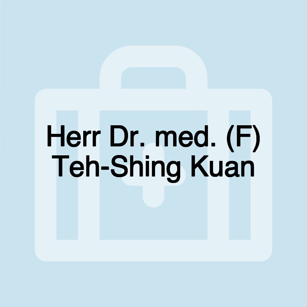 Herr Dr. med. (F) Teh-Shing Kuan