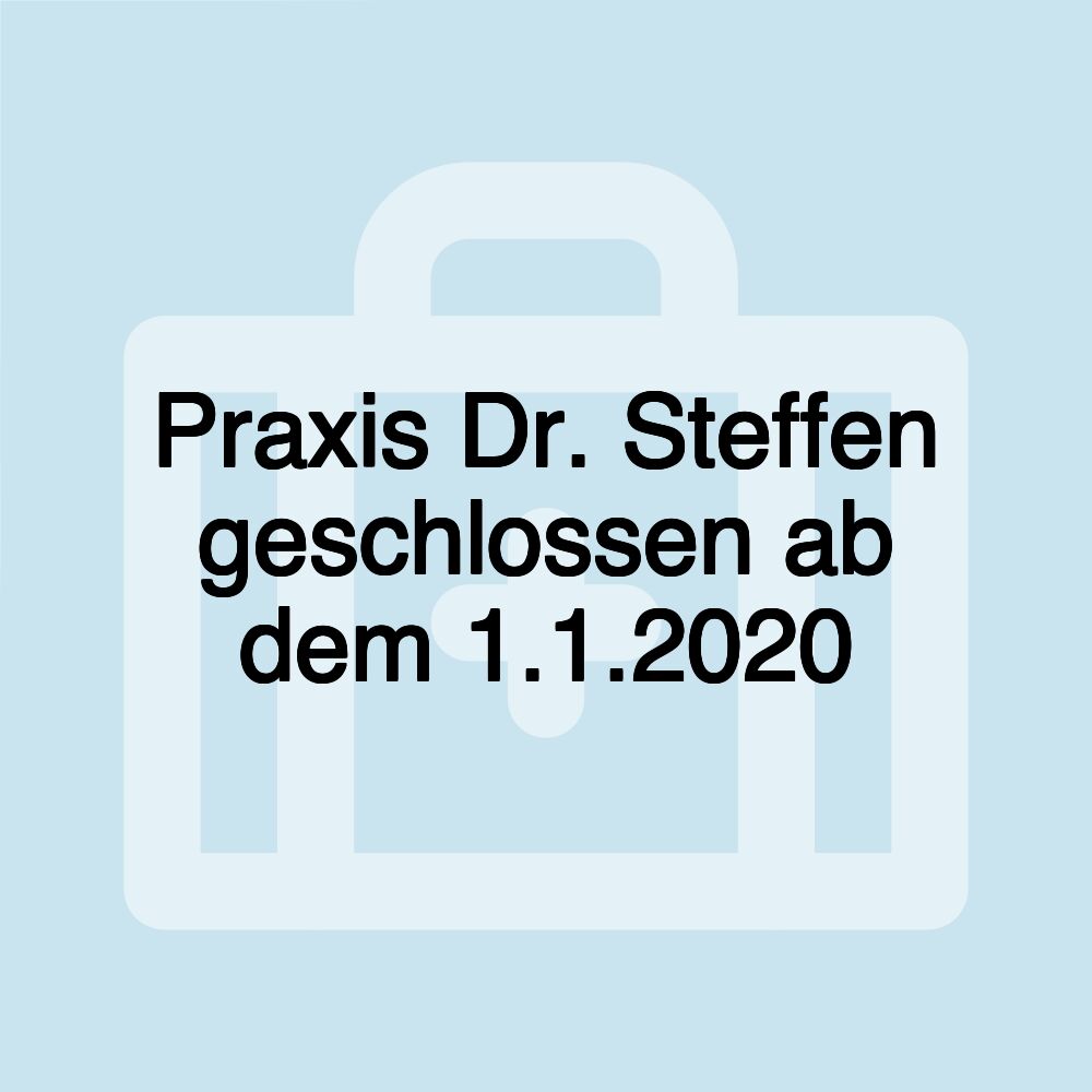 Praxis Dr. Steffen geschlossen ab dem 1.1.2020