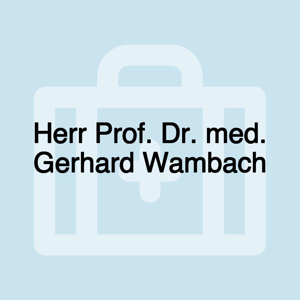 Herr Prof. Dr. med. Gerhard Wambach