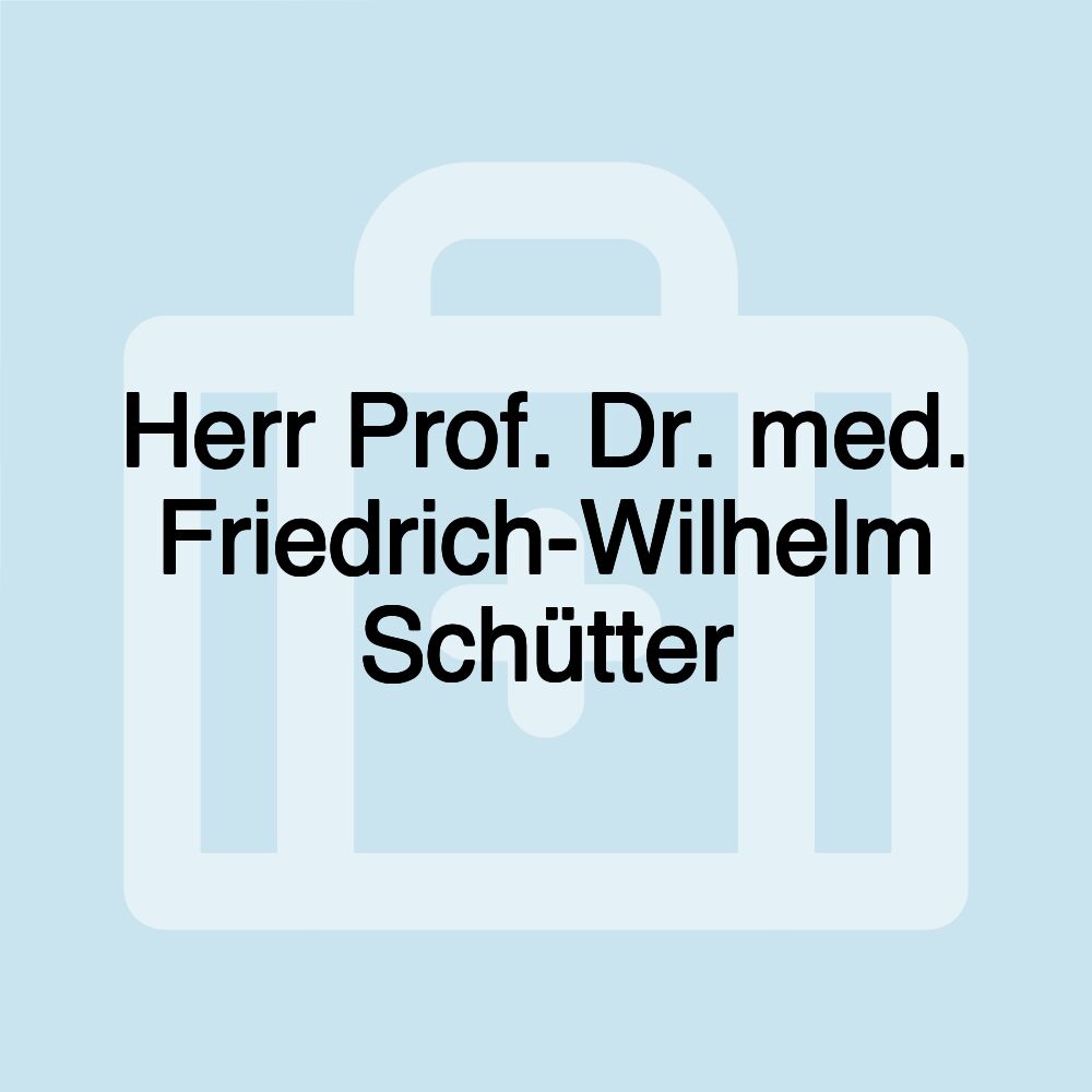 Herr Prof. Dr. med. Friedrich-Wilhelm Schütter