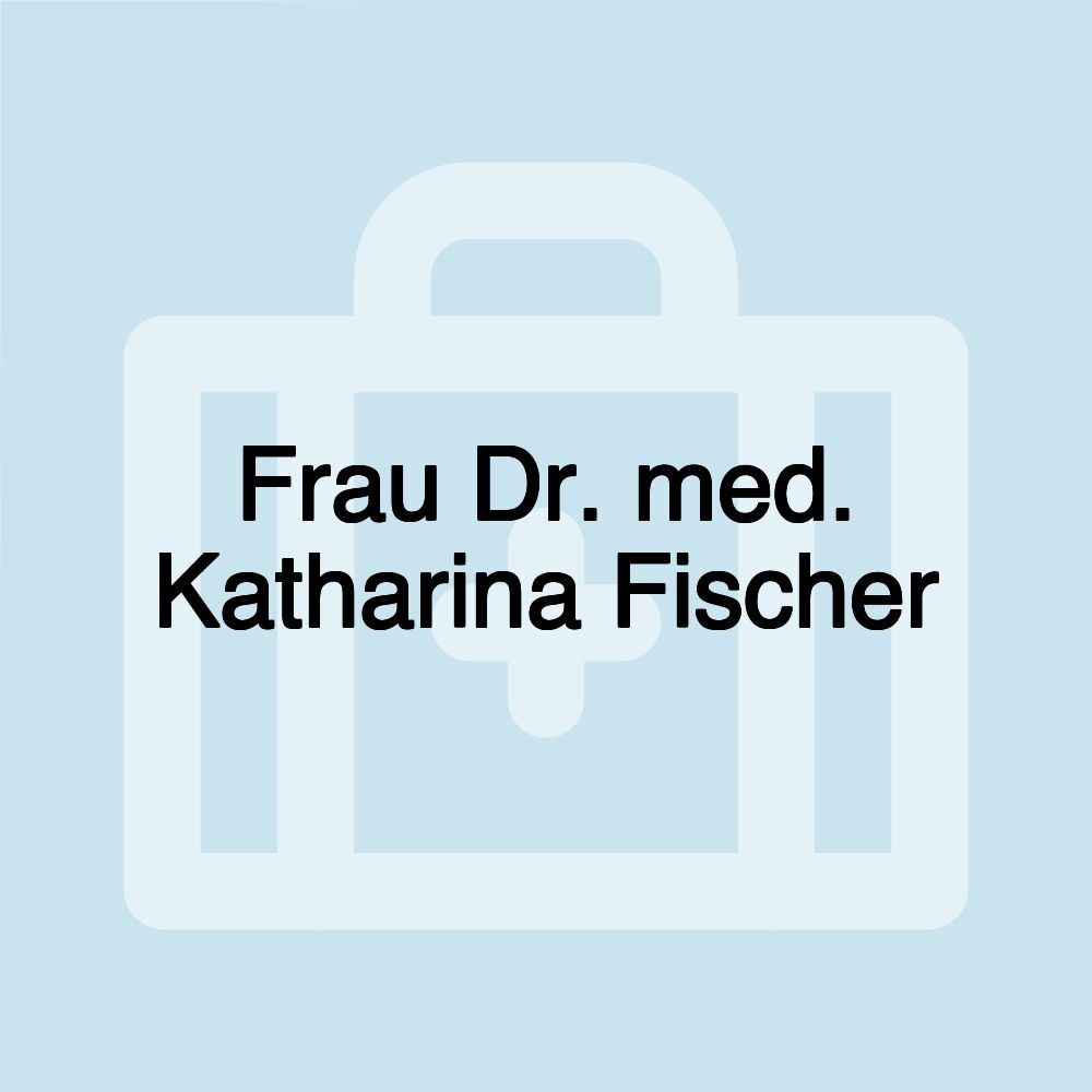 Frau Dr. med. Katharina Fischer