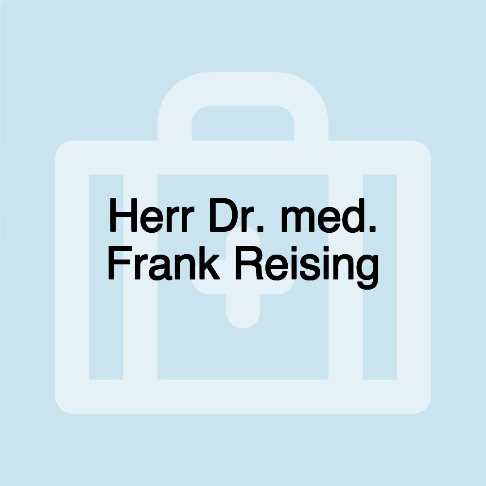 Herr Dr. med. Frank Reising