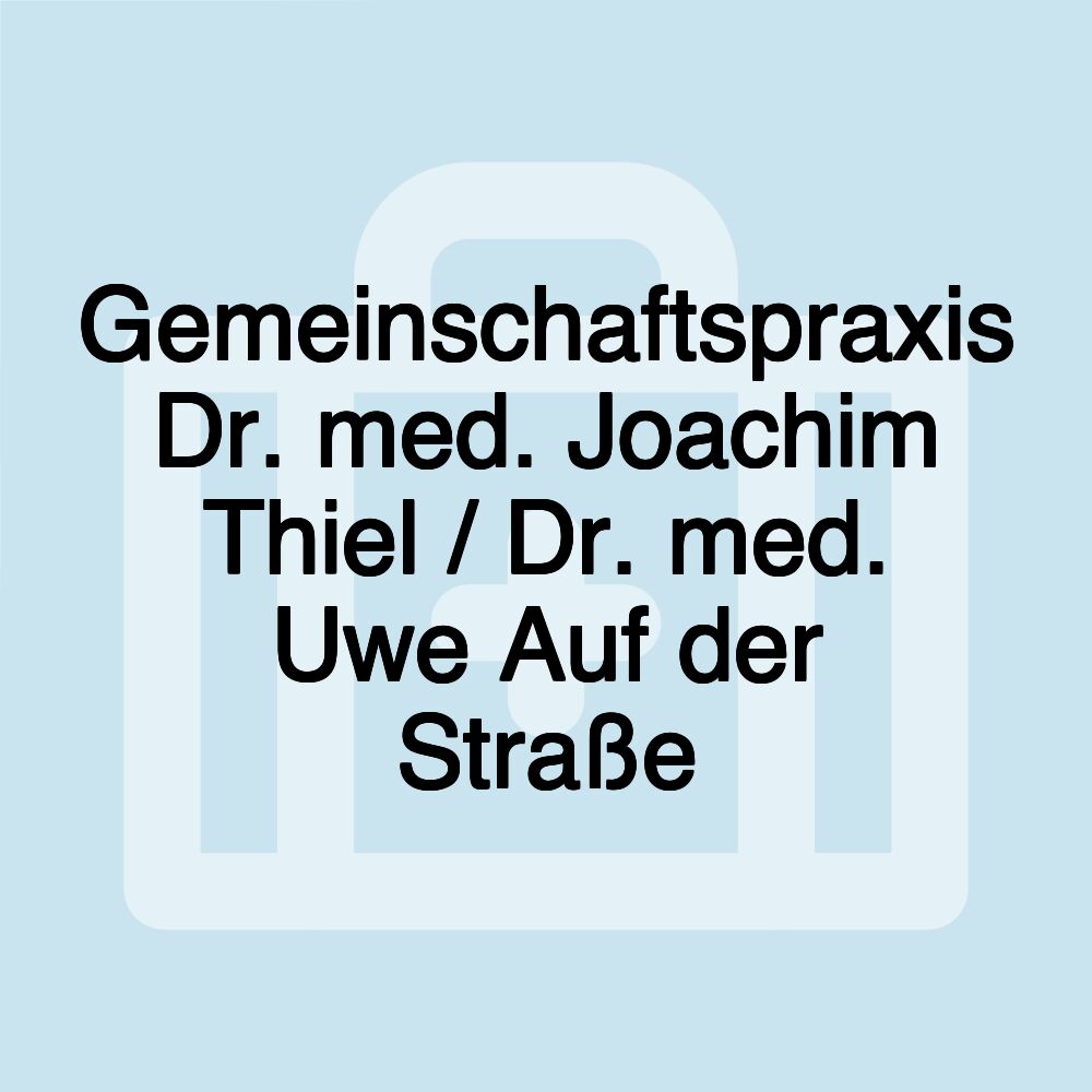 Gemeinschaftspraxis Dr. med. Joachim Thiel / Dr. med. Uwe Auf der Straße